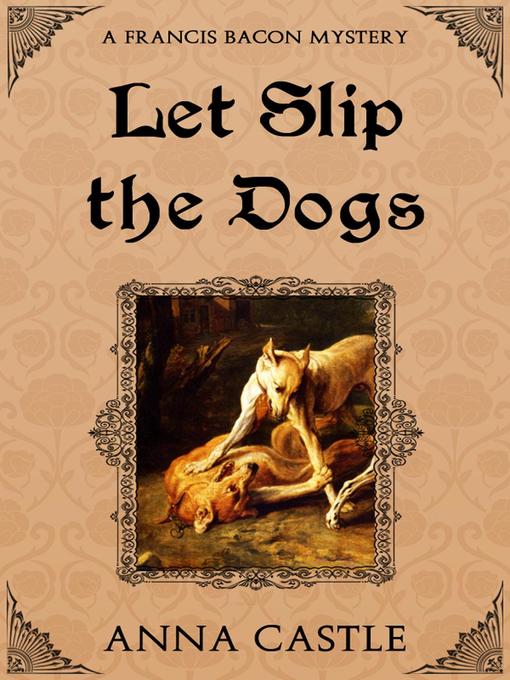 Title details for Let Slip the Dogs by Anna Castle - Available